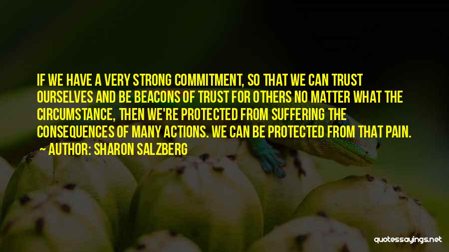 Sharon Salzberg Quotes: If We Have A Very Strong Commitment, So That We Can Trust Ourselves And Be Beacons Of Trust For Others