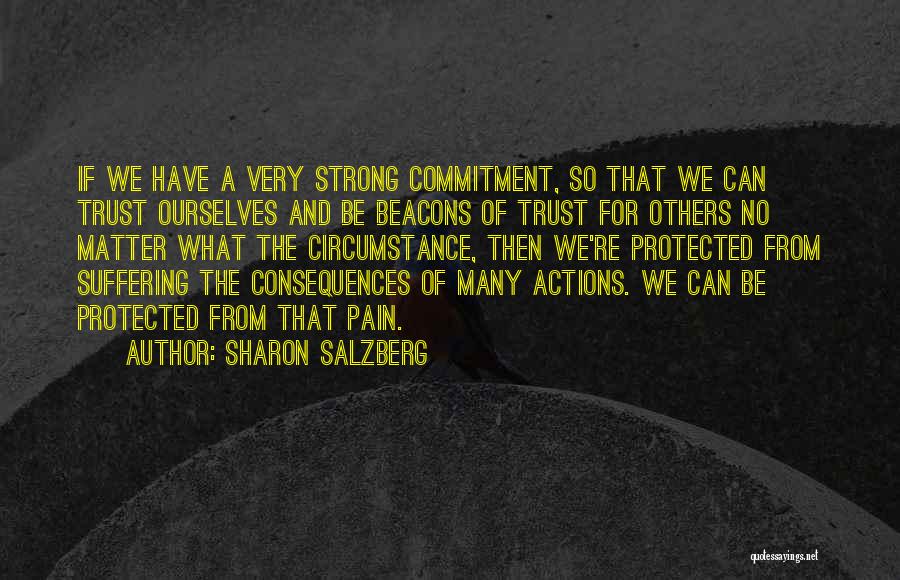 Sharon Salzberg Quotes: If We Have A Very Strong Commitment, So That We Can Trust Ourselves And Be Beacons Of Trust For Others