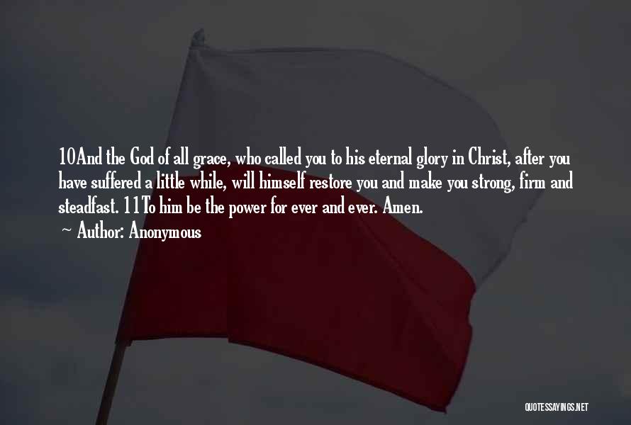 Anonymous Quotes: 10and The God Of All Grace, Who Called You To His Eternal Glory In Christ, After You Have Suffered A