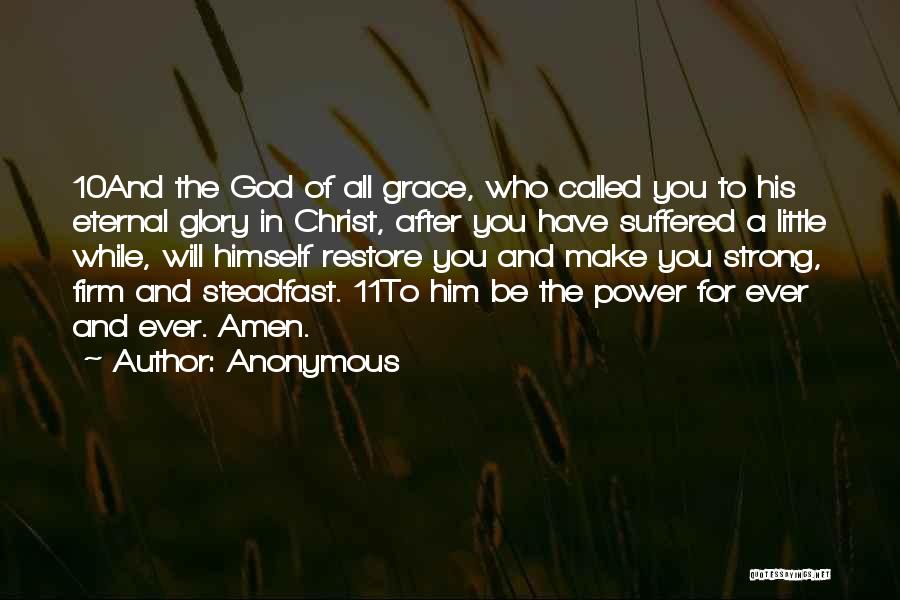 Anonymous Quotes: 10and The God Of All Grace, Who Called You To His Eternal Glory In Christ, After You Have Suffered A