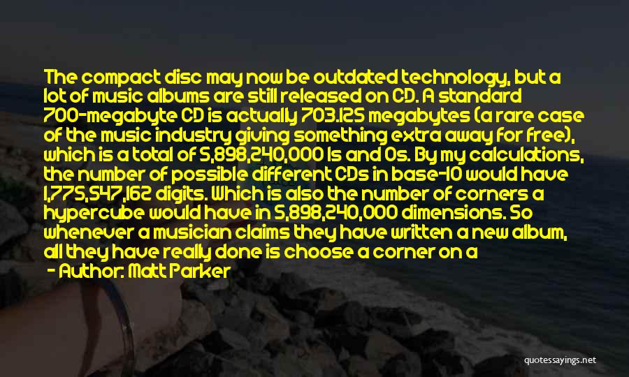 Matt Parker Quotes: The Compact Disc May Now Be Outdated Technology, But A Lot Of Music Albums Are Still Released On Cd. A