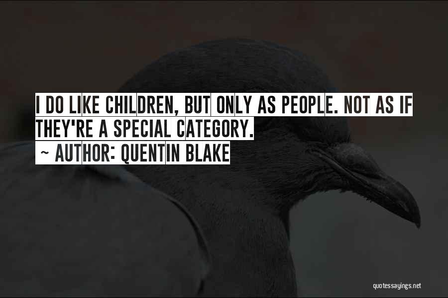 Quentin Blake Quotes: I Do Like Children, But Only As People. Not As If They're A Special Category.