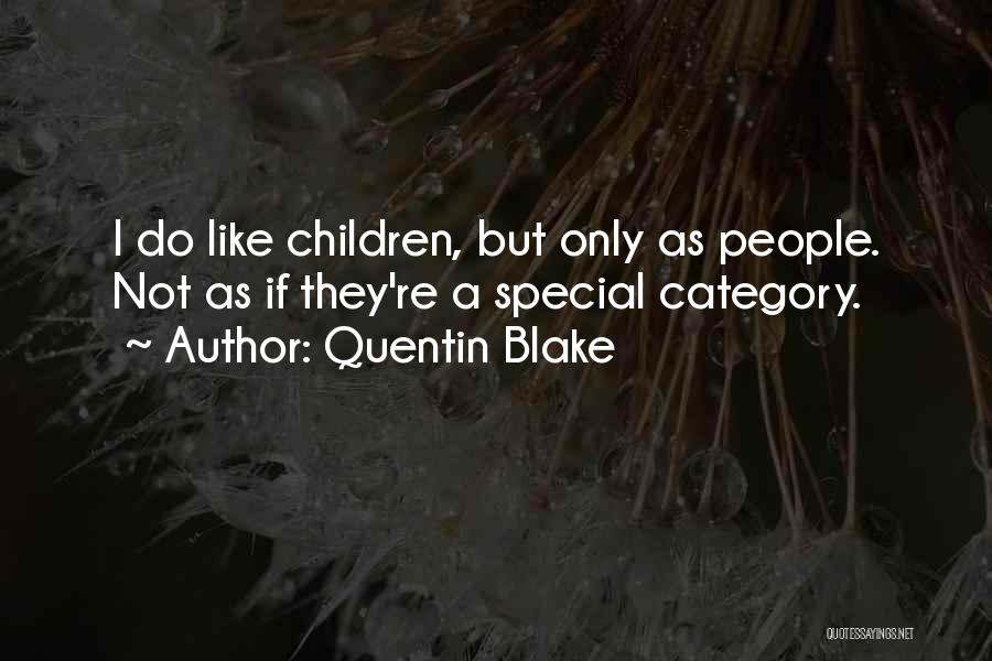 Quentin Blake Quotes: I Do Like Children, But Only As People. Not As If They're A Special Category.