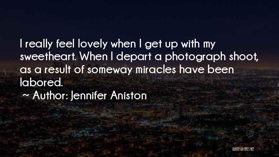 Jennifer Aniston Quotes: I Really Feel Lovely When I Get Up With My Sweetheart. When I Depart A Photograph Shoot, As A Result