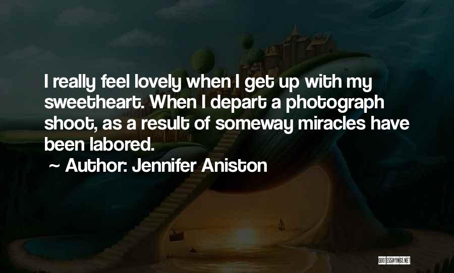 Jennifer Aniston Quotes: I Really Feel Lovely When I Get Up With My Sweetheart. When I Depart A Photograph Shoot, As A Result