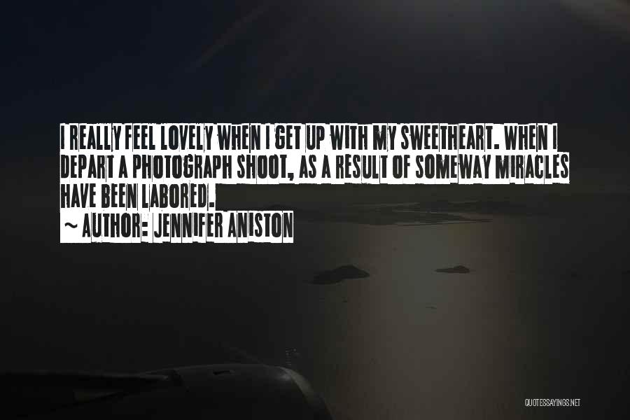 Jennifer Aniston Quotes: I Really Feel Lovely When I Get Up With My Sweetheart. When I Depart A Photograph Shoot, As A Result