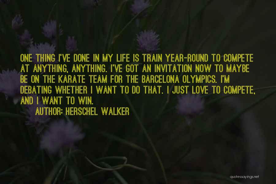 Herschel Walker Quotes: One Thing I've Done In My Life Is Train Year-round To Compete At Anything, Anything. I've Got An Invitation Now