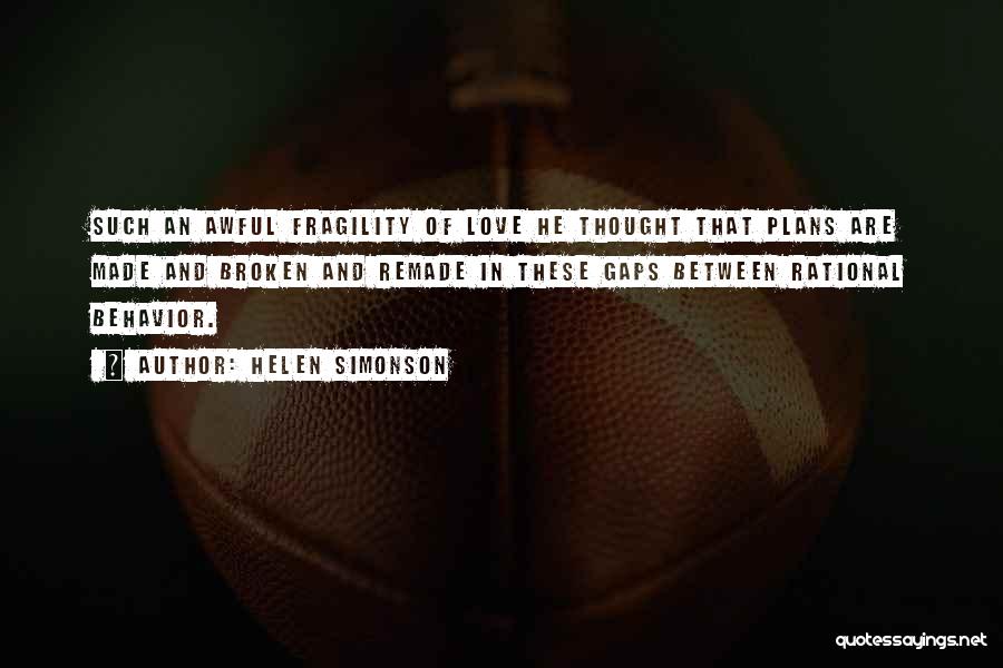 Helen Simonson Quotes: Such An Awful Fragility Of Love He Thought That Plans Are Made And Broken And Remade In These Gaps Between