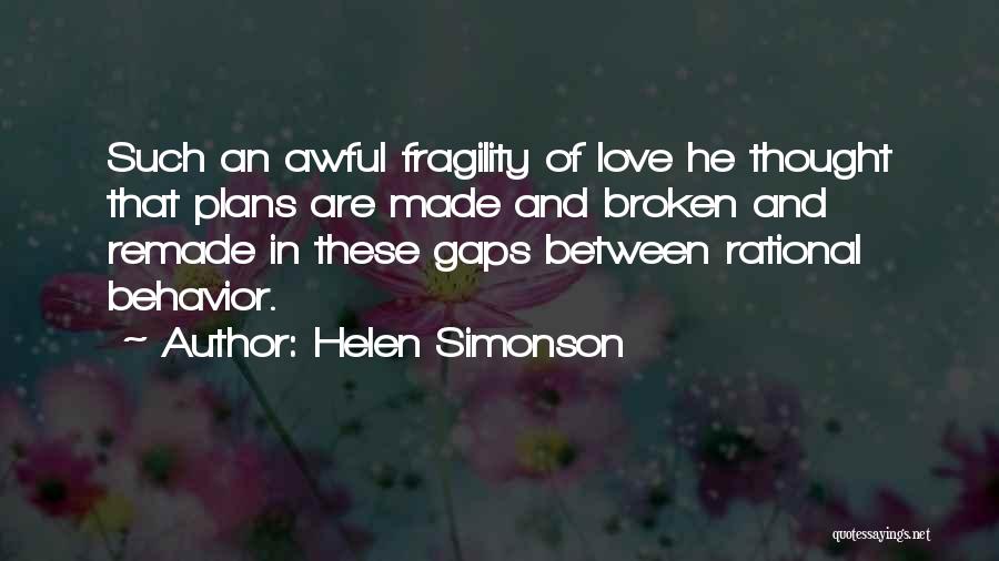 Helen Simonson Quotes: Such An Awful Fragility Of Love He Thought That Plans Are Made And Broken And Remade In These Gaps Between