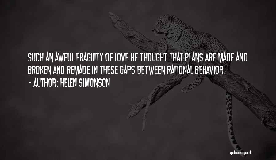 Helen Simonson Quotes: Such An Awful Fragility Of Love He Thought That Plans Are Made And Broken And Remade In These Gaps Between