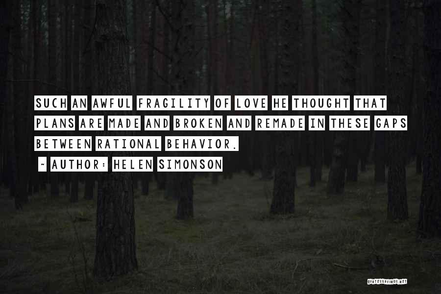 Helen Simonson Quotes: Such An Awful Fragility Of Love He Thought That Plans Are Made And Broken And Remade In These Gaps Between