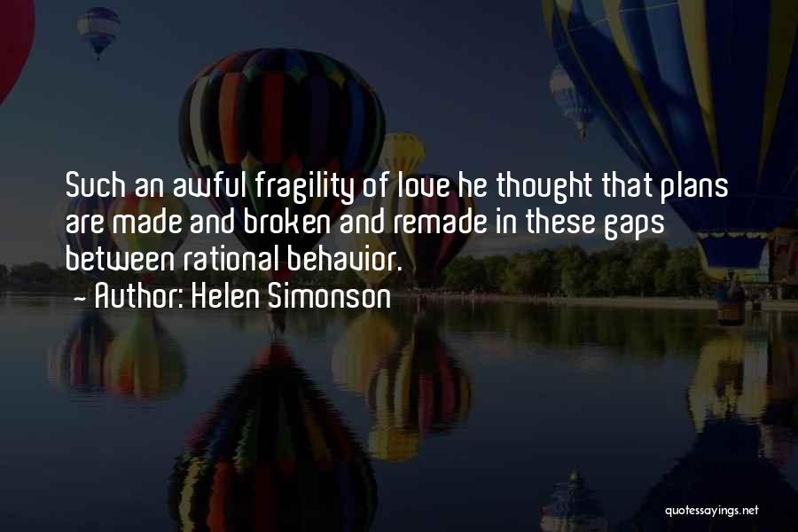 Helen Simonson Quotes: Such An Awful Fragility Of Love He Thought That Plans Are Made And Broken And Remade In These Gaps Between