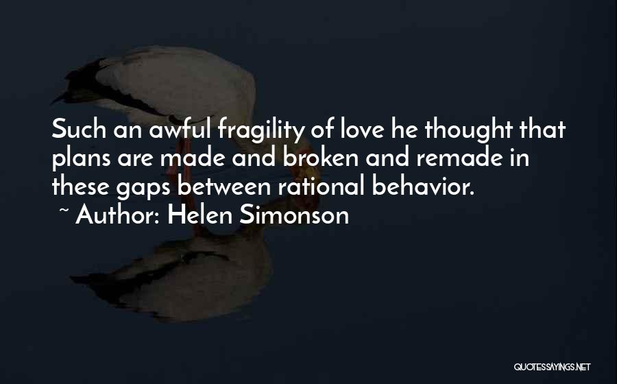 Helen Simonson Quotes: Such An Awful Fragility Of Love He Thought That Plans Are Made And Broken And Remade In These Gaps Between