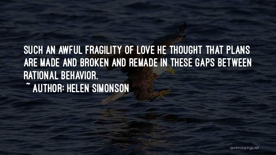 Helen Simonson Quotes: Such An Awful Fragility Of Love He Thought That Plans Are Made And Broken And Remade In These Gaps Between