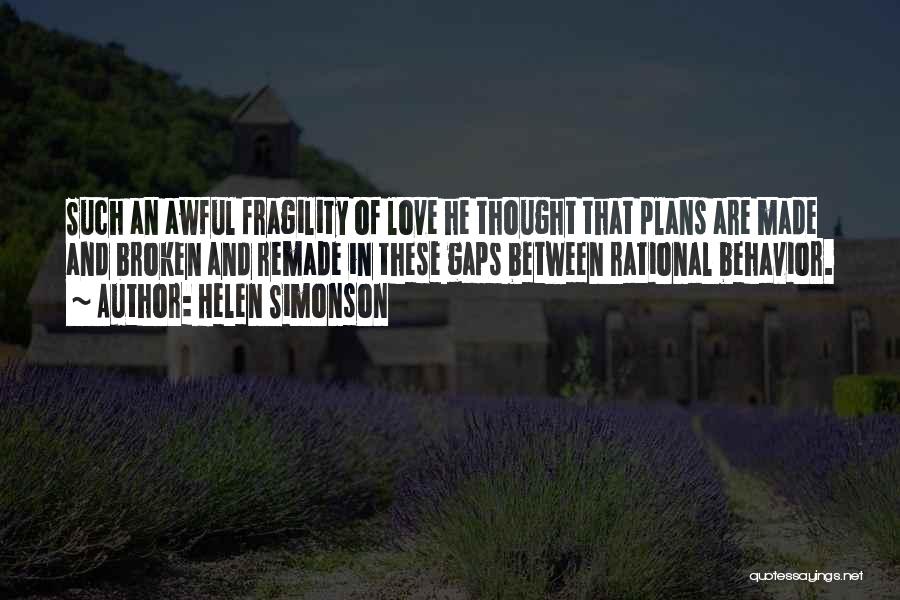 Helen Simonson Quotes: Such An Awful Fragility Of Love He Thought That Plans Are Made And Broken And Remade In These Gaps Between