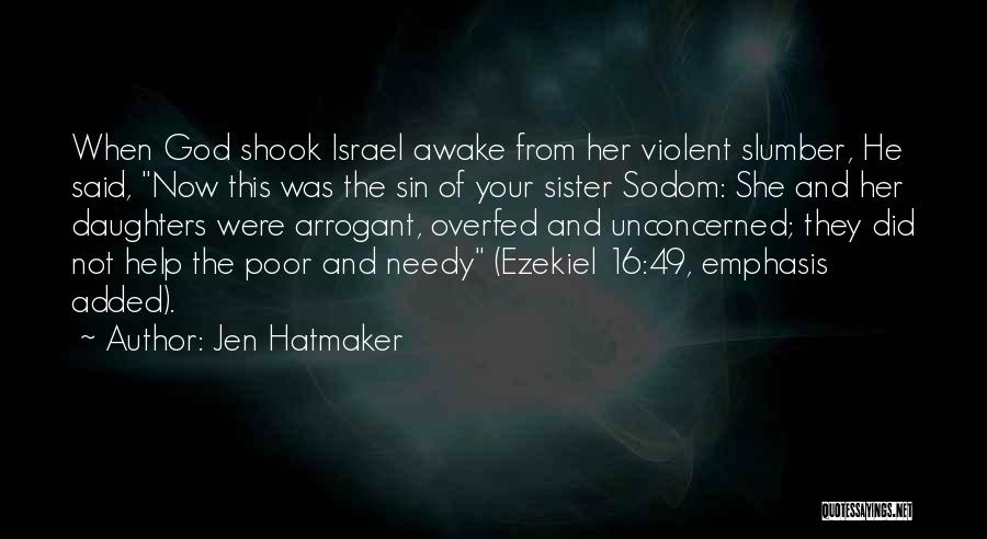 Jen Hatmaker Quotes: When God Shook Israel Awake From Her Violent Slumber, He Said, Now This Was The Sin Of Your Sister Sodom: