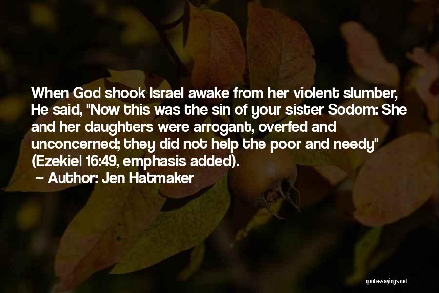 Jen Hatmaker Quotes: When God Shook Israel Awake From Her Violent Slumber, He Said, Now This Was The Sin Of Your Sister Sodom: