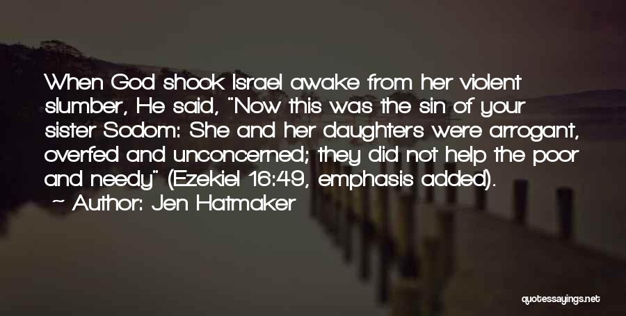 Jen Hatmaker Quotes: When God Shook Israel Awake From Her Violent Slumber, He Said, Now This Was The Sin Of Your Sister Sodom: