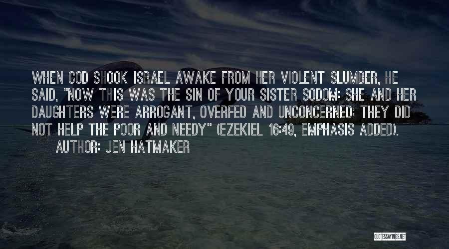 Jen Hatmaker Quotes: When God Shook Israel Awake From Her Violent Slumber, He Said, Now This Was The Sin Of Your Sister Sodom: