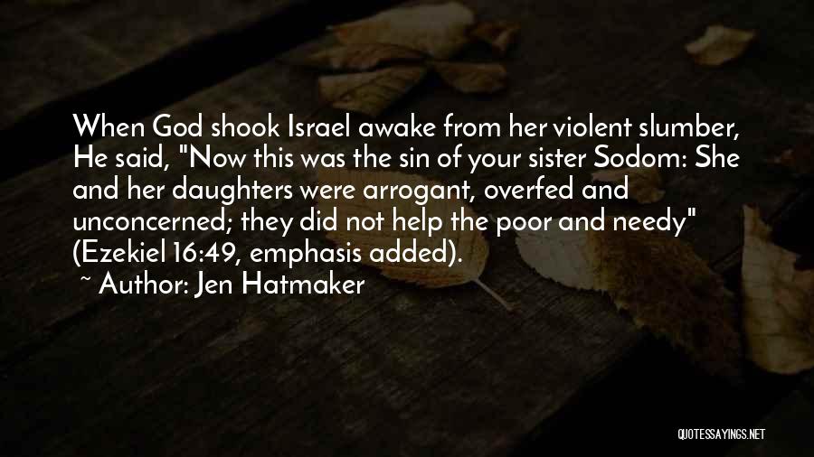 Jen Hatmaker Quotes: When God Shook Israel Awake From Her Violent Slumber, He Said, Now This Was The Sin Of Your Sister Sodom:
