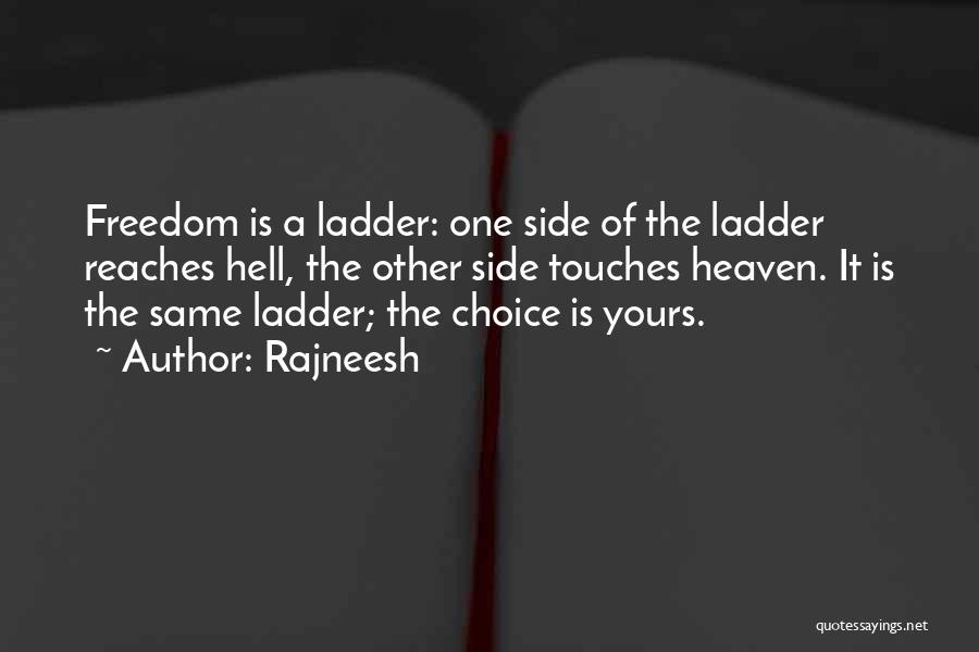 Rajneesh Quotes: Freedom Is A Ladder: One Side Of The Ladder Reaches Hell, The Other Side Touches Heaven. It Is The Same