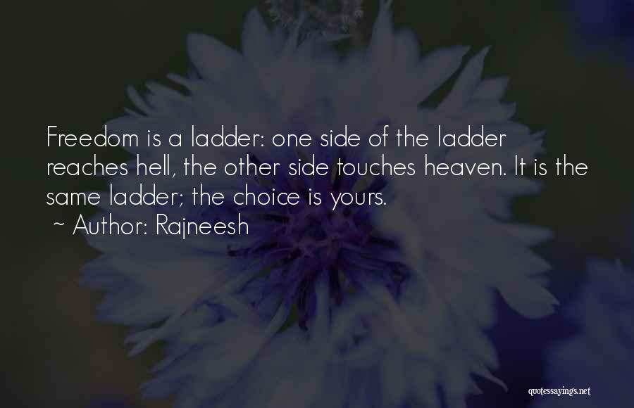 Rajneesh Quotes: Freedom Is A Ladder: One Side Of The Ladder Reaches Hell, The Other Side Touches Heaven. It Is The Same