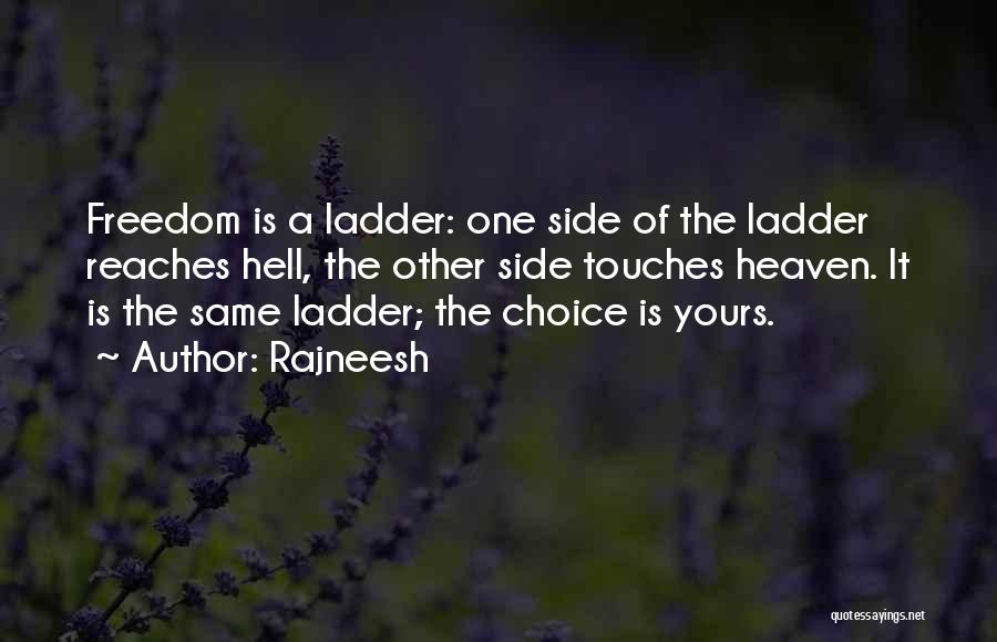 Rajneesh Quotes: Freedom Is A Ladder: One Side Of The Ladder Reaches Hell, The Other Side Touches Heaven. It Is The Same