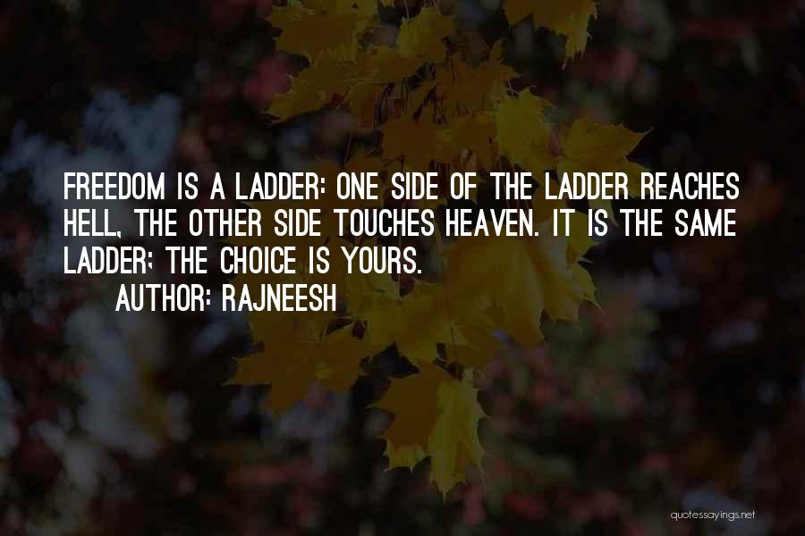 Rajneesh Quotes: Freedom Is A Ladder: One Side Of The Ladder Reaches Hell, The Other Side Touches Heaven. It Is The Same