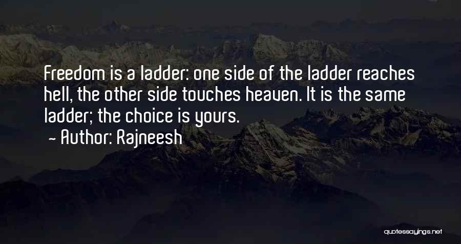 Rajneesh Quotes: Freedom Is A Ladder: One Side Of The Ladder Reaches Hell, The Other Side Touches Heaven. It Is The Same