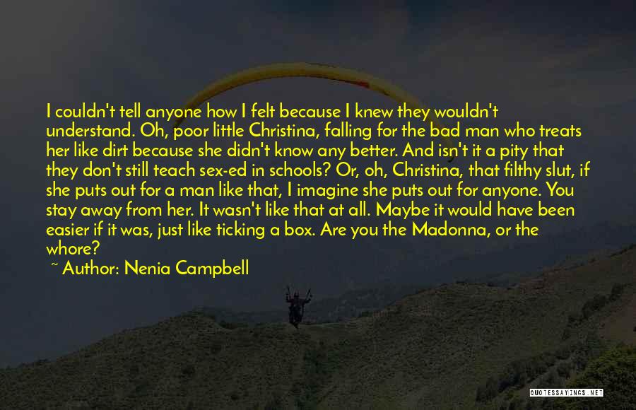 Nenia Campbell Quotes: I Couldn't Tell Anyone How I Felt Because I Knew They Wouldn't Understand. Oh, Poor Little Christina, Falling For The