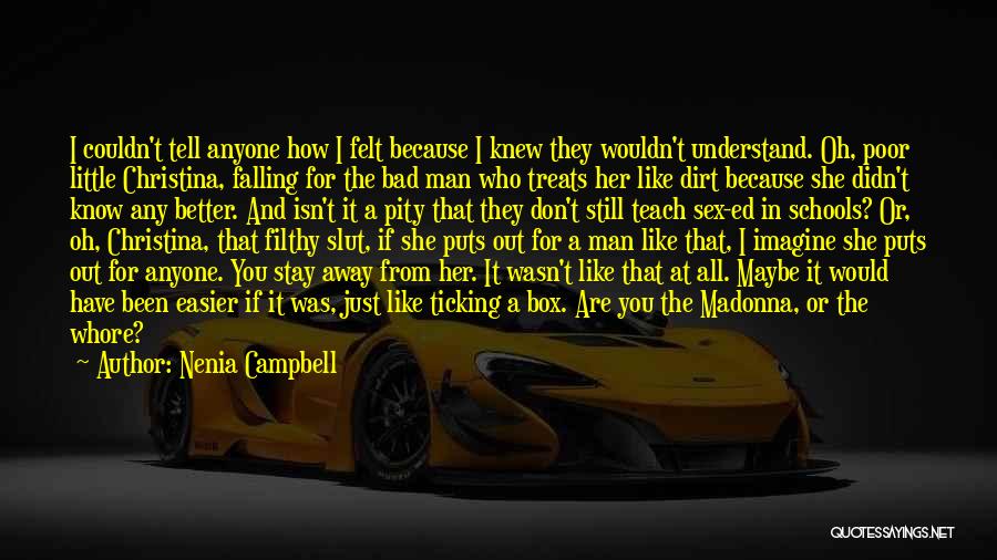 Nenia Campbell Quotes: I Couldn't Tell Anyone How I Felt Because I Knew They Wouldn't Understand. Oh, Poor Little Christina, Falling For The