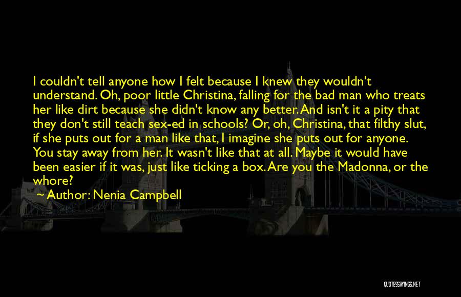 Nenia Campbell Quotes: I Couldn't Tell Anyone How I Felt Because I Knew They Wouldn't Understand. Oh, Poor Little Christina, Falling For The