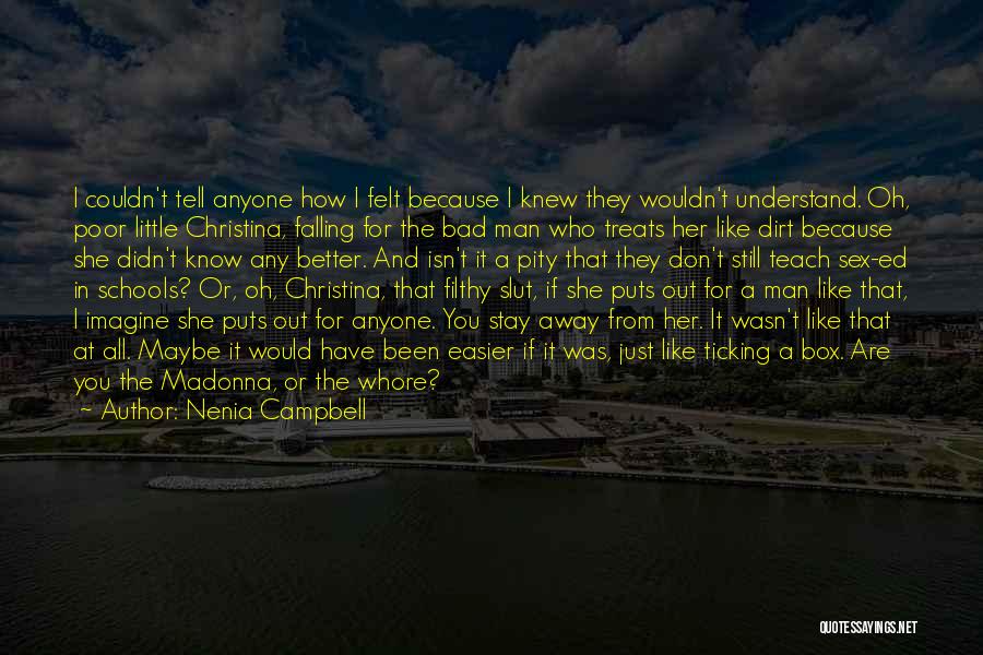 Nenia Campbell Quotes: I Couldn't Tell Anyone How I Felt Because I Knew They Wouldn't Understand. Oh, Poor Little Christina, Falling For The