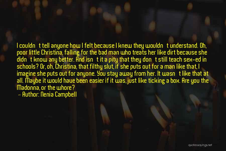 Nenia Campbell Quotes: I Couldn't Tell Anyone How I Felt Because I Knew They Wouldn't Understand. Oh, Poor Little Christina, Falling For The