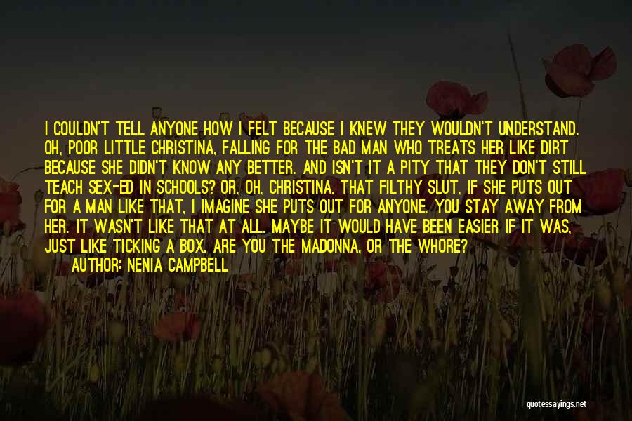 Nenia Campbell Quotes: I Couldn't Tell Anyone How I Felt Because I Knew They Wouldn't Understand. Oh, Poor Little Christina, Falling For The