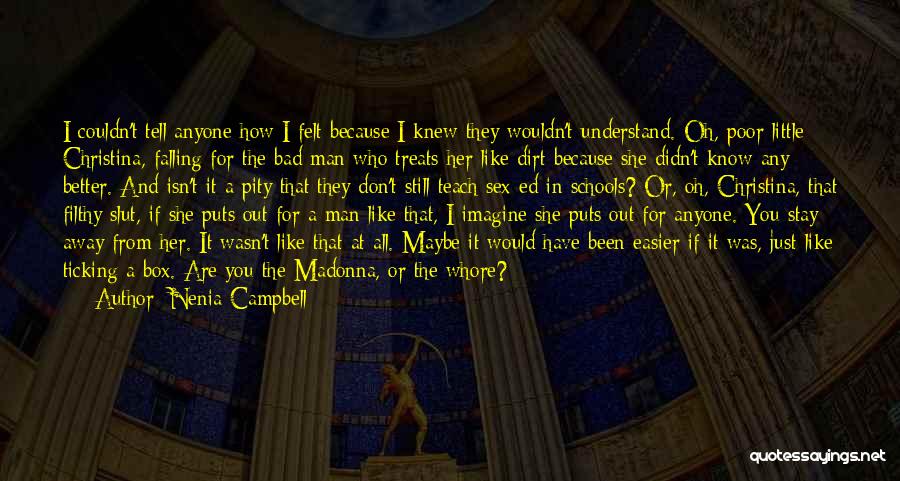 Nenia Campbell Quotes: I Couldn't Tell Anyone How I Felt Because I Knew They Wouldn't Understand. Oh, Poor Little Christina, Falling For The