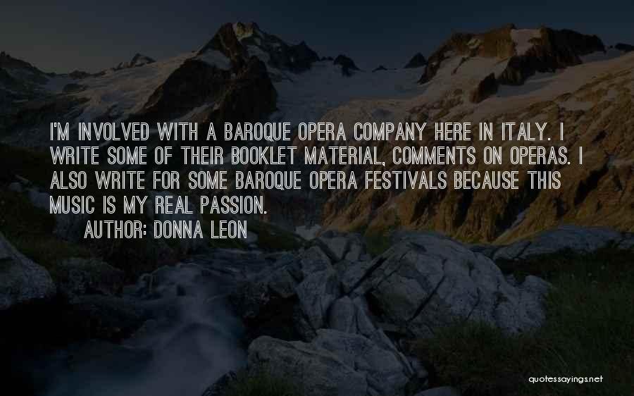 Donna Leon Quotes: I'm Involved With A Baroque Opera Company Here In Italy. I Write Some Of Their Booklet Material, Comments On Operas.