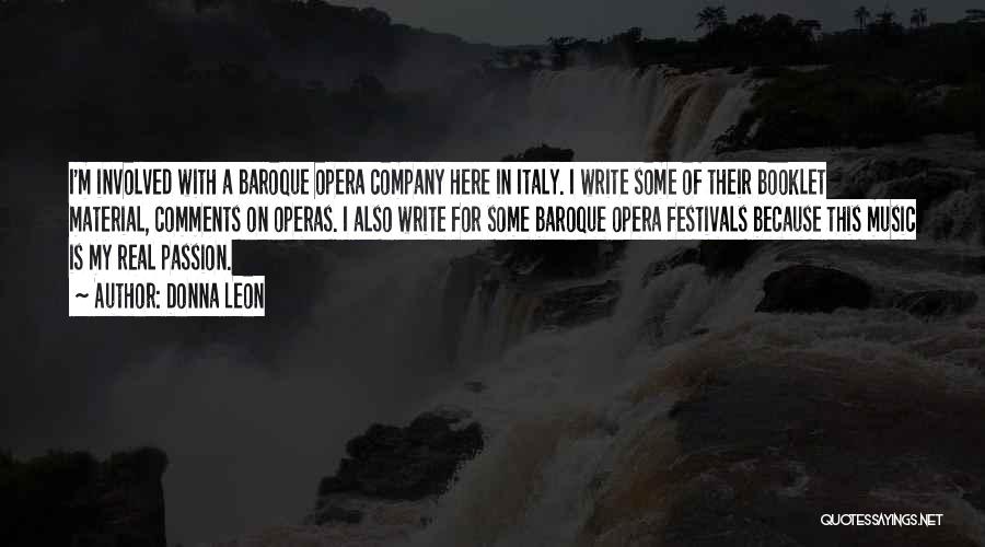 Donna Leon Quotes: I'm Involved With A Baroque Opera Company Here In Italy. I Write Some Of Their Booklet Material, Comments On Operas.