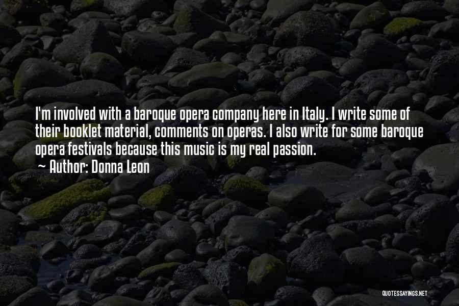 Donna Leon Quotes: I'm Involved With A Baroque Opera Company Here In Italy. I Write Some Of Their Booklet Material, Comments On Operas.