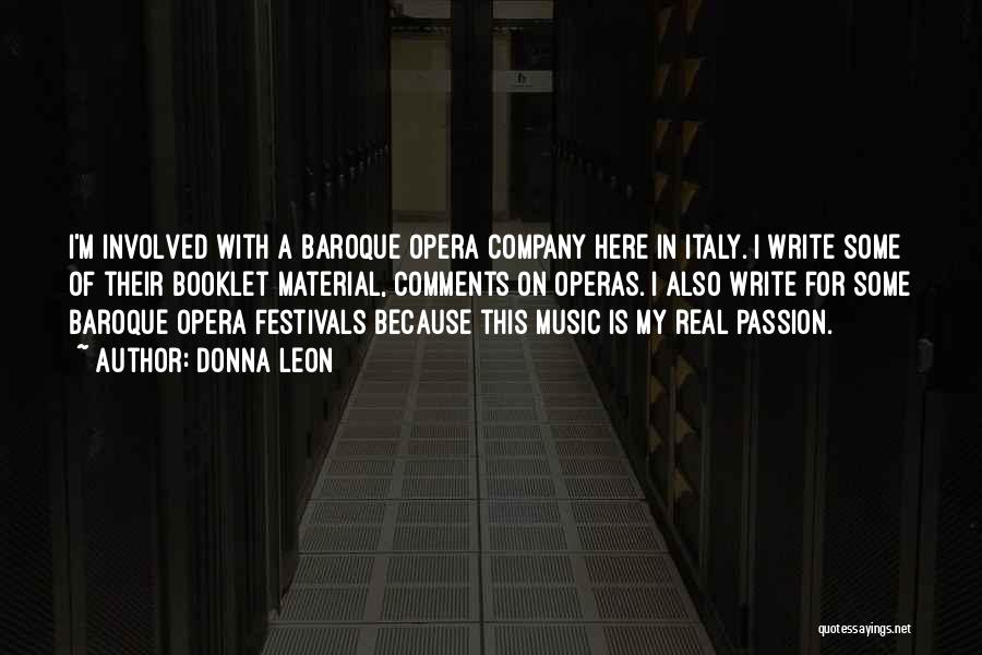 Donna Leon Quotes: I'm Involved With A Baroque Opera Company Here In Italy. I Write Some Of Their Booklet Material, Comments On Operas.