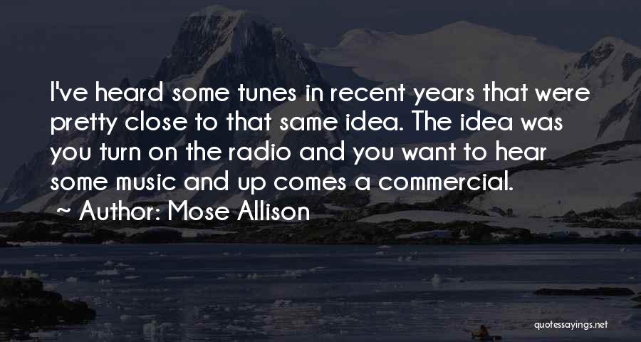 Mose Allison Quotes: I've Heard Some Tunes In Recent Years That Were Pretty Close To That Same Idea. The Idea Was You Turn