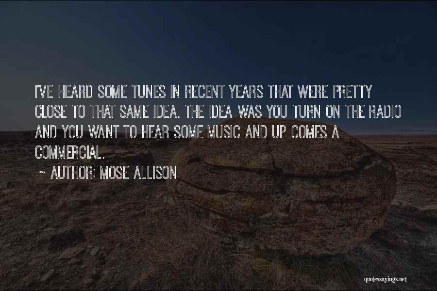 Mose Allison Quotes: I've Heard Some Tunes In Recent Years That Were Pretty Close To That Same Idea. The Idea Was You Turn