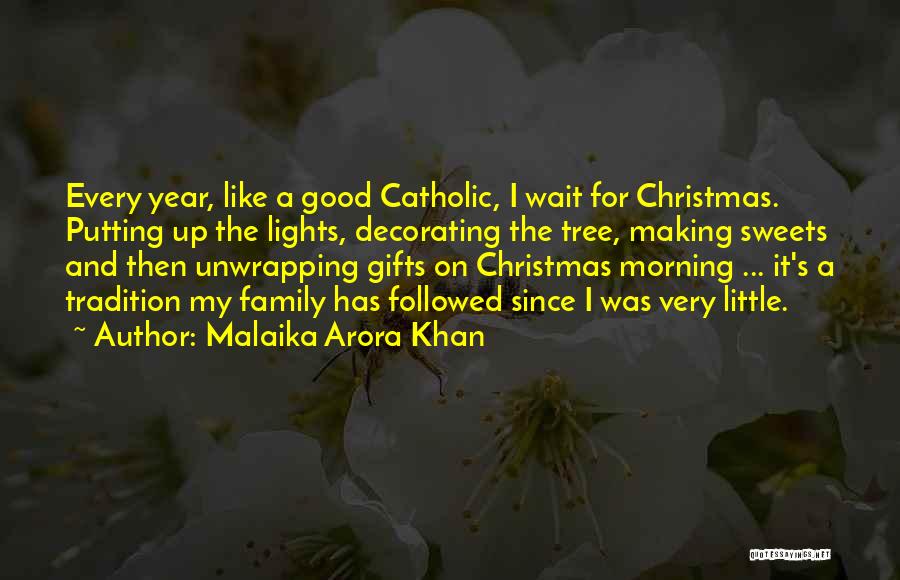 Malaika Arora Khan Quotes: Every Year, Like A Good Catholic, I Wait For Christmas. Putting Up The Lights, Decorating The Tree, Making Sweets And