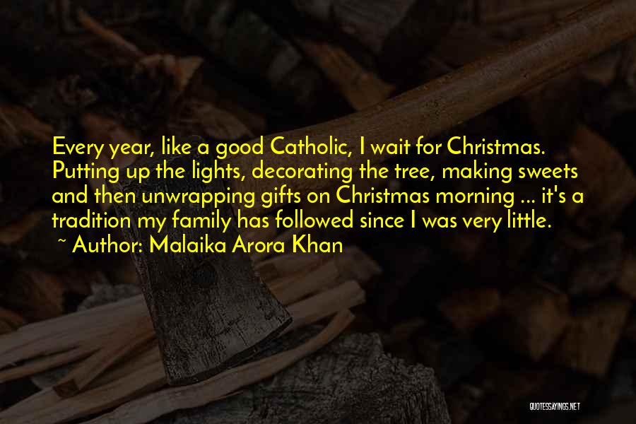 Malaika Arora Khan Quotes: Every Year, Like A Good Catholic, I Wait For Christmas. Putting Up The Lights, Decorating The Tree, Making Sweets And