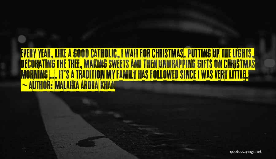 Malaika Arora Khan Quotes: Every Year, Like A Good Catholic, I Wait For Christmas. Putting Up The Lights, Decorating The Tree, Making Sweets And