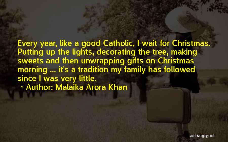 Malaika Arora Khan Quotes: Every Year, Like A Good Catholic, I Wait For Christmas. Putting Up The Lights, Decorating The Tree, Making Sweets And