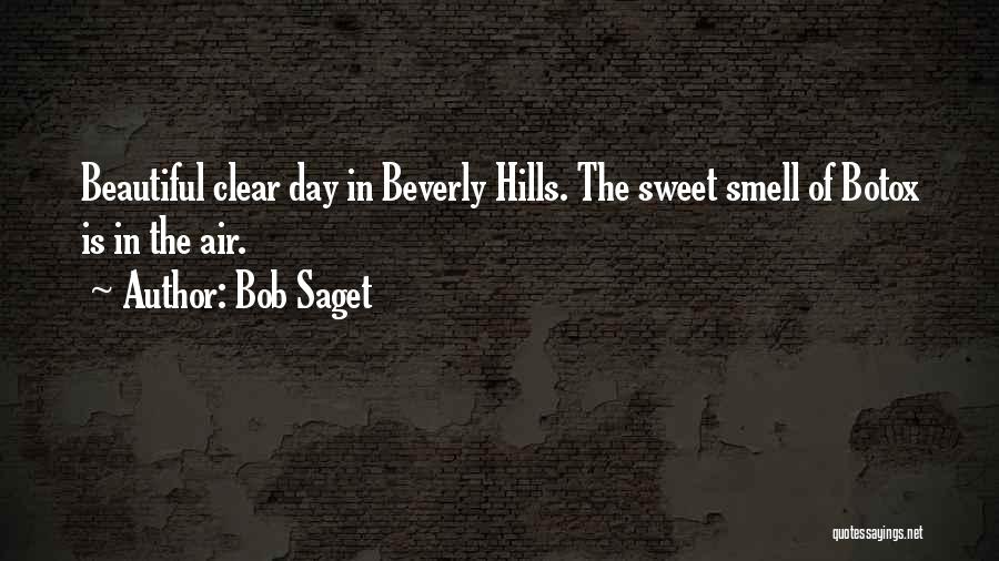 Bob Saget Quotes: Beautiful Clear Day In Beverly Hills. The Sweet Smell Of Botox Is In The Air.