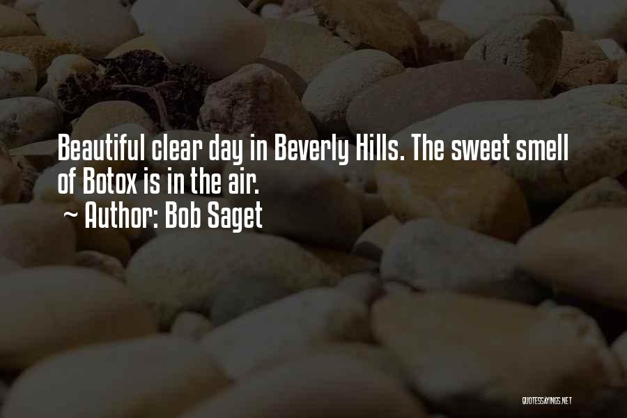 Bob Saget Quotes: Beautiful Clear Day In Beverly Hills. The Sweet Smell Of Botox Is In The Air.