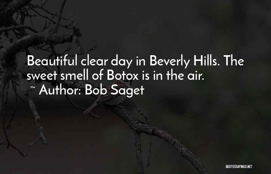 Bob Saget Quotes: Beautiful Clear Day In Beverly Hills. The Sweet Smell Of Botox Is In The Air.