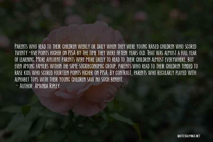 Amanda Ripley Quotes: Parents Who Read To Their Children Weekly Or Daily When They Were Young Raised Children Who Scored Twenty-five Points Higher